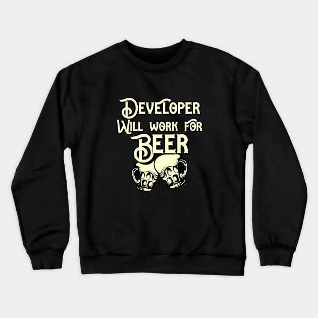 Developer will work for beer design. Perfect present for mom dad friend him or her Crewneck Sweatshirt by SerenityByAlex